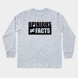 Opinions not equal to Facts Kids Long Sleeve T-Shirt